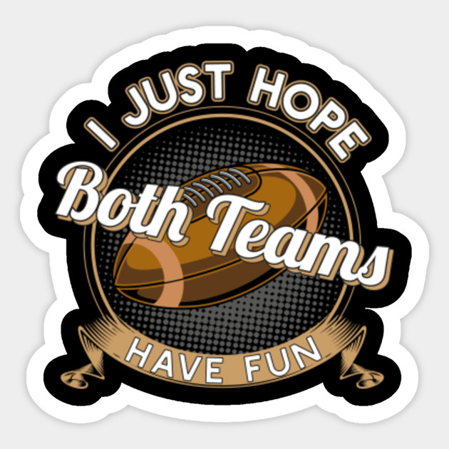 I Just Hope Both Teams Have Fun Football T-Shirt Gift